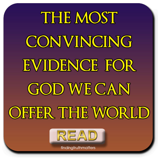 The Most Convincing Evidence For God We Can Offer