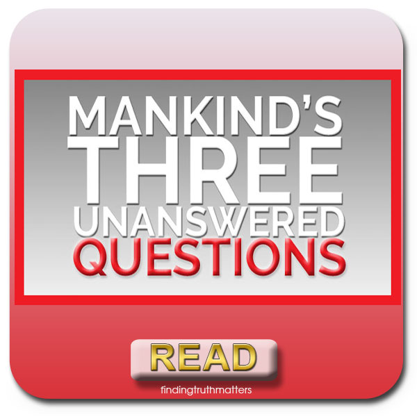 Mankind’s 3 Greatest Unanswered Questions