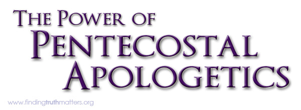 Pentecostal Apologetics – Defending The Gospel With Power