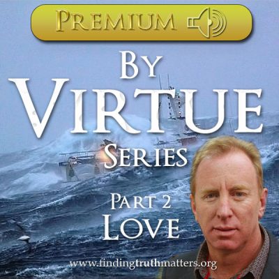 Living By Virtue, Part 2 - By Virtue of Love
