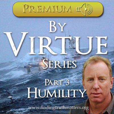 Living By Virtue, Part 3 - By Virtue of Humility