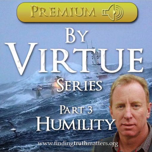 Living By Virtue, Part 3 - By Virtue of Humility