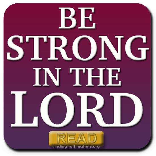 BE STRONG IN THE LORD