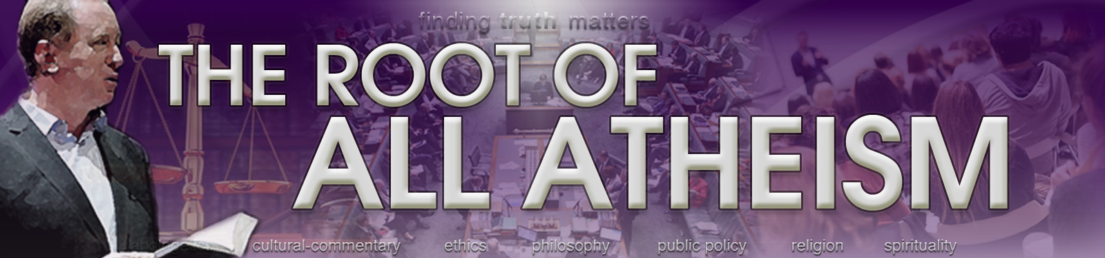 The Root of All Atheism | finding truth matters