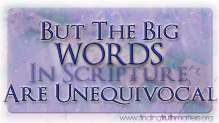 The Big Words of the Bible are Unequivocal