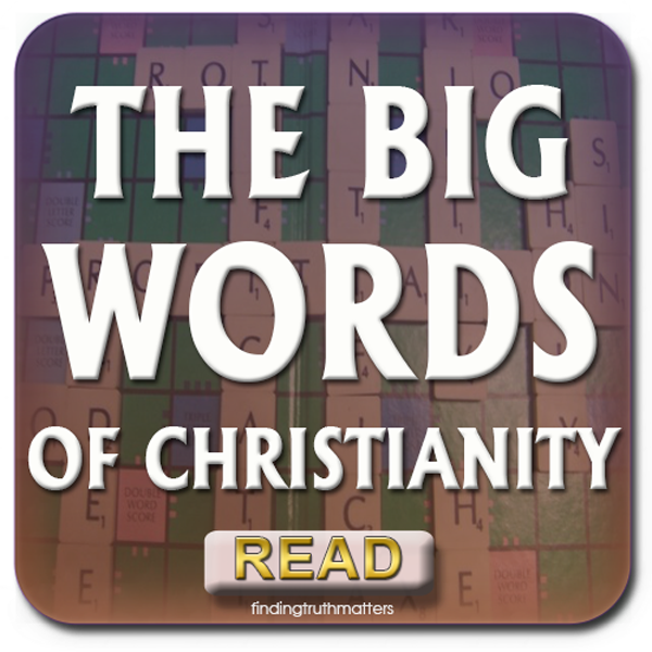 THE BIG WORDS OF CHRISTIANITY