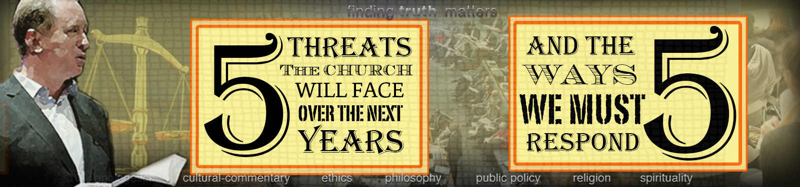 5 Threats The Church Will Face Over The Next 5 Years And We Must Respond To Them