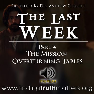 The Last Week - Part 4 - The Mission Overturning Tables, Premium Audio