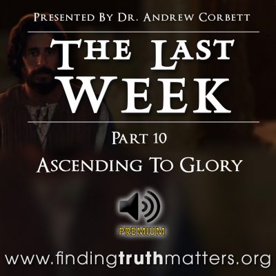 The Last Week - Part 10 - Ascending To Glory, Premium Audio