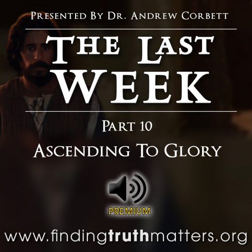The Last Week - Part 10 - Ascending To Glory, Premium Audio