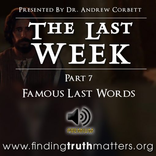 The Last Week - Part 7 - Famous Last Words, Premium Audio