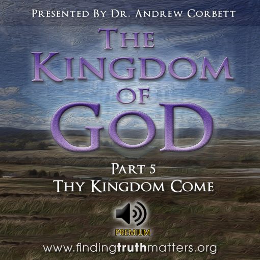 The Kingdom Of God - Part 5 - Thy Kingdom Come, Full Audio