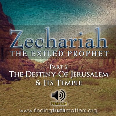 Zechariah: The Exiled Prophet - Part 2 - The Destiny Of Jerusalem & Its Temple, Full Audio