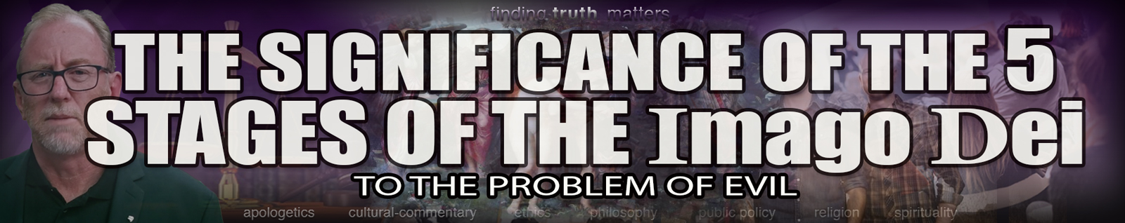 THE SIGNIFICANCE OF THE 5 STAGES OF THE IMAGO DEI TO THE PROBLEM OF EVIL