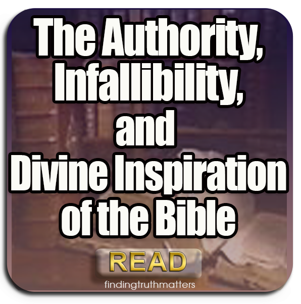 The Bible’s Authority, Infallibility, and Divine Inspiration