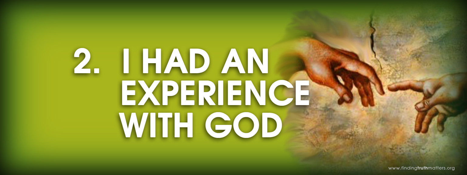 2. I had an experience with God