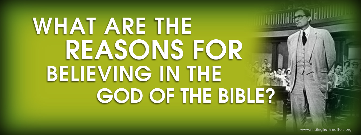 What are the reasons for believing in the God of the Bible?