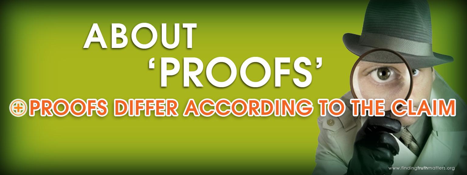 ABOUT 'PROOFS' - Proofs differ according to the claim.