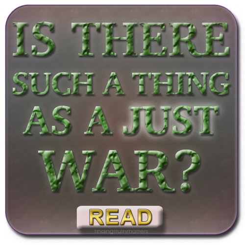 IS THERE SUCH A THING AS A JUST WAR?