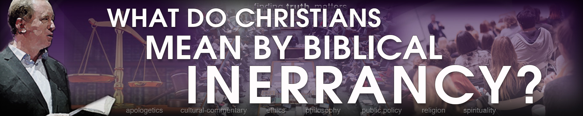 What Do Christians Mean By Biblical Inerrancy?