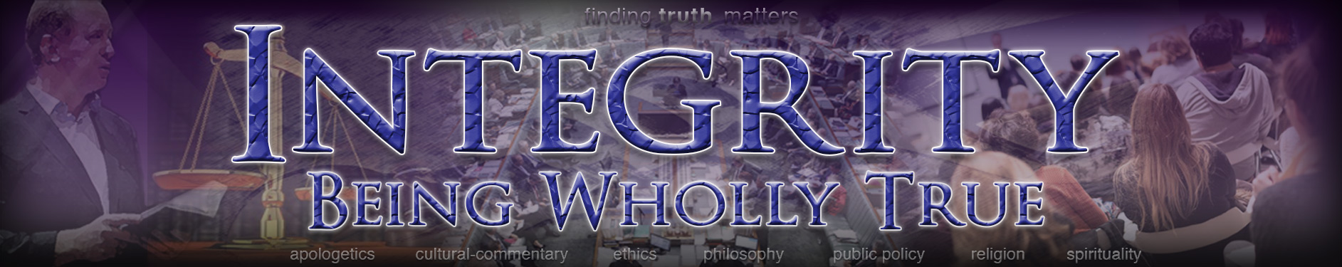 Integrity - Being Wholly True Integrity - Being Wholly True