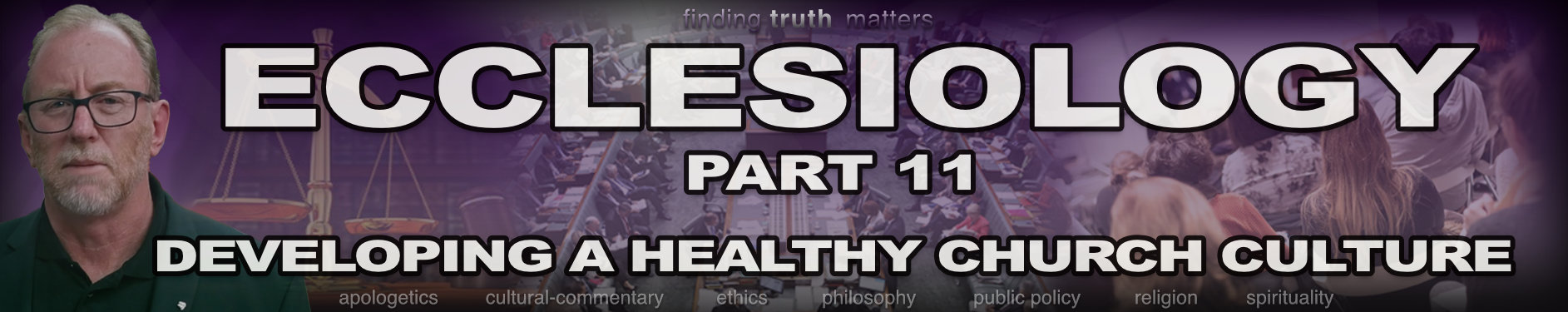 Ecclesiology, Part 11 - Developing a healthy Culture in a Local Church