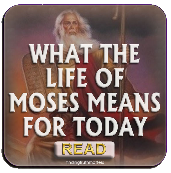 What The Life of Moses Mean For Today What The Life of Moses Mean For Today