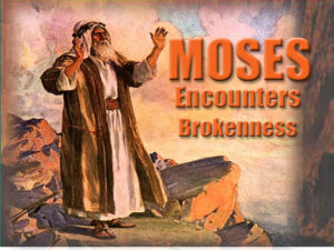 Moses' encournater with brokenness