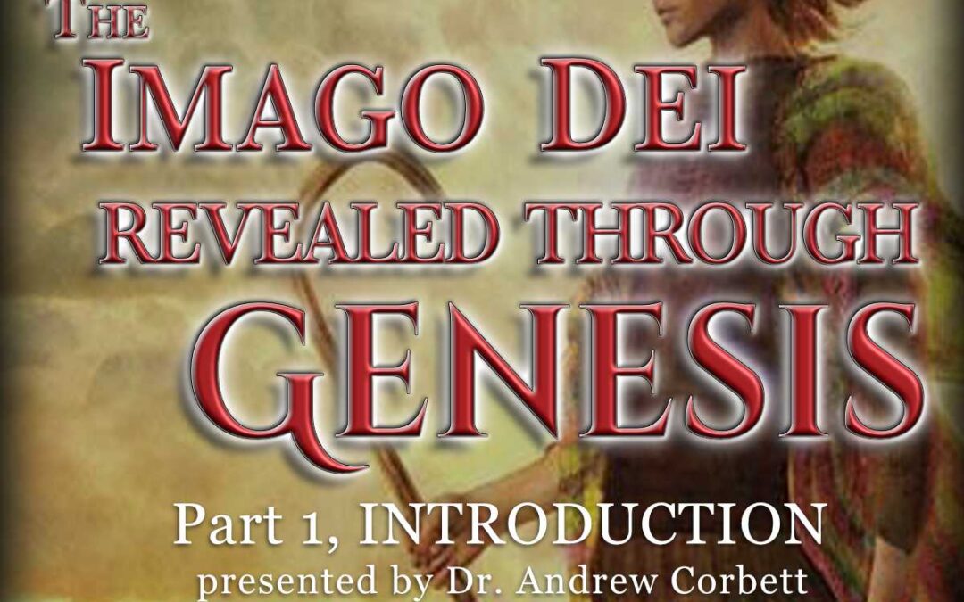 The Image Dei Revealed Through Genesis, Part 1 – Introduction