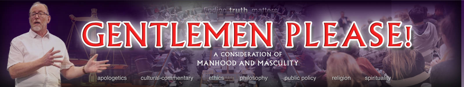 Gentlemen Please! A Consideration of Manhood and Masculinity