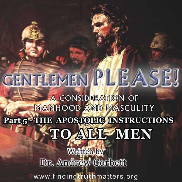 GENTLEMEN PLEASE! Part 5 – The Apostolic Instructions for Men