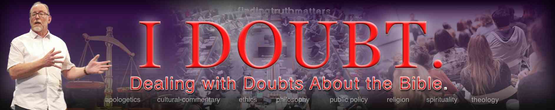 I Doubt, Part 3 - I doubt the Bible